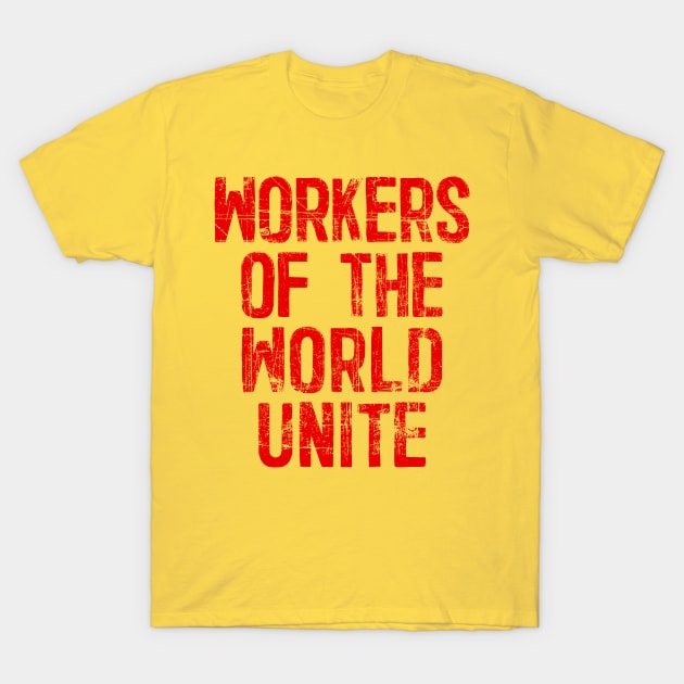 Workers Of The World Unite T-Shirt by DankFutura